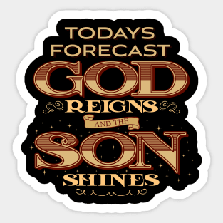 Today Forecast God Reigns and the Son Shines' Sticker